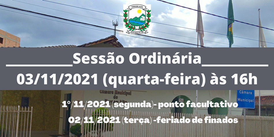 EXCEPCIONALMENTE SESSÃO ORDINÁRIA QUARTA (03/11) ÀS 16H