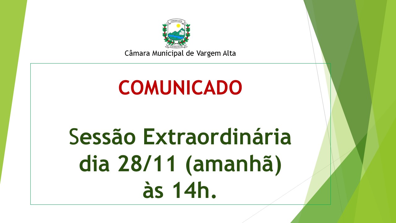 SESSÃO EXTRAORDINÁRIA DIA 28 DE NOVEMBRO (AMANHÃ) ÀS 14H.