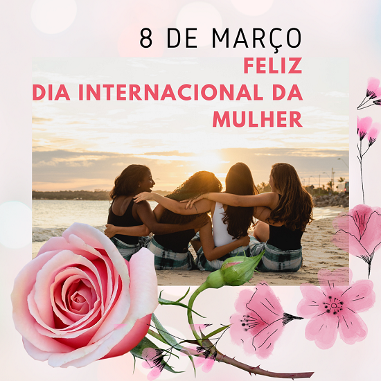 08 de Março - Dia Internacional da Mulher