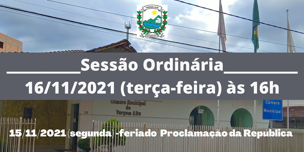 EXCEPCIONALMENTE SESSÃO ORDINÁRIA TERÇA (16/11) ÀS 16H
